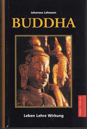 Buddha. Leben, Lehre, Wirkung