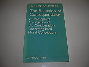 Image du vendeur pour The Rejection of Consequentialism : A Philosophical Investigation of the Considerations Underlying Rival Moral Conceptions mis en vente par Bookstore Brengelman