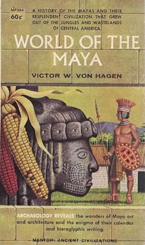 World of the Maya A History Of The Mayas And Their Resplendent Civilization That Grwe Out Of The ...