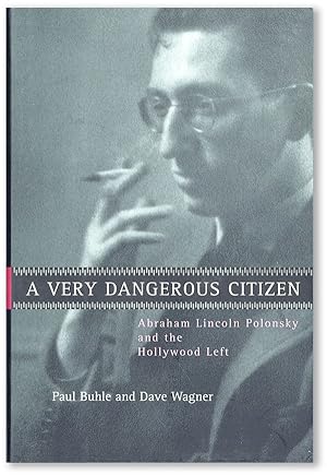 Seller image for A Very Dangerous Citizen: Abraham Lincoln Polonsky and the Hollywood Left for sale by Lorne Bair Rare Books, ABAA