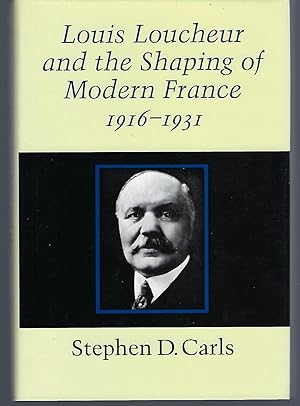 Louis Loucheur and the Shaping of Modern France 1916-1931