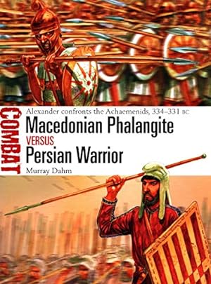 Seller image for Macedonian Phalangite vs Persian Warrior: Alexander confronts the Achaemenids, 334331 BC (Combat) by Dahm, Murray [Paperback ] for sale by booksXpress