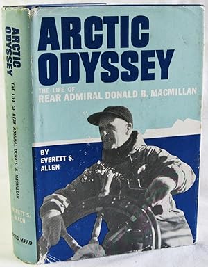 Seller image for Arctic Odyssey - The Life of Rear Admiral Donald B. Macmillan for sale by The BookChase