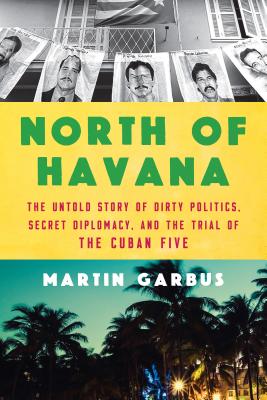Seller image for North of Havana: The Untold Story of Dirty Politics, Secret Diplomacy, and the Trial of the Cuban Five (Hardback or Cased Book) for sale by BargainBookStores