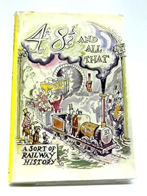 Seller image for 4 ft 8 1.2 And All That: A Sort of Railway History: For Maniacs Only for sale by World of Rare Books