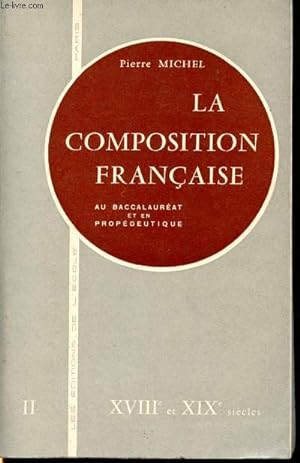 Seller image for La composition franaise au baccalaurat et en propdeutique. Tome II : XVIII et XIX sicles for sale by Le-Livre