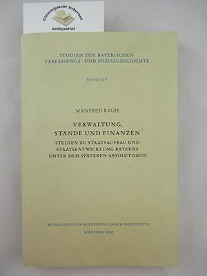 Image du vendeur pour Studien zur bayerischen Verfassungs- und Sozialgeschichte Band XIV Verwaltung, Stnde und Finanzen - Studien zu Staatsaufbau und Staatsentwicklung Bayerns unter dem spteren Absolutismus. mis en vente par Chiemgauer Internet Antiquariat GbR