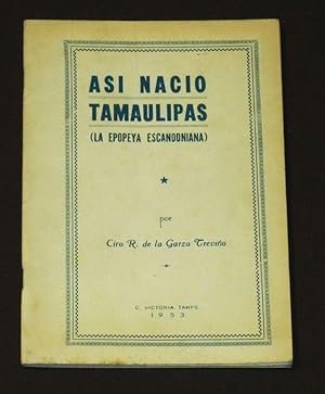 Así Nació Tamaulipas (La Epopeya Escandoniana)