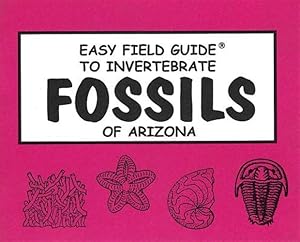 Seller image for Easy Field Guide to Invertebrate Fossils of Arizona for sale by GreatBookPrices