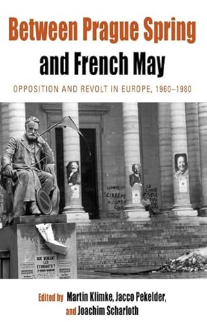 Bild des Verkufers fr Between Prague Spring and French May: Opposition and Revolt in Europe, 1960-1980 (Protest, Culture and Society, Band 7) zum Verkauf von Che & Chandler Versandbuchhandlung