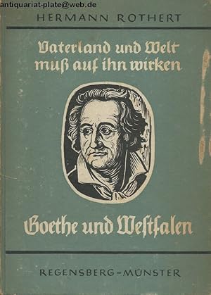 Vaterland und Welt muß auf ihn wirken". ". Goethe in Westfalen. Ein Beitrag zum Goethe-Jahr 1949....
