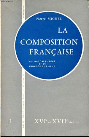 Seller image for La composition franaise au baccalaurat et en propdeutique. Tome I : XVI et XVII sicles for sale by Le-Livre