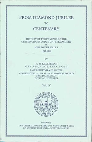 Seller image for From Diamond Jubilee to Centenary: History of Forty Years of the United Grand Lodge of Freemasonry in New South Wales 1948 - 1988, Vol. IV for sale by Goulds Book Arcade, Sydney