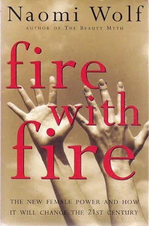 Seller image for Fire with Fire: The New Female Power and How it Will Change the 21st Century for sale by Goulds Book Arcade, Sydney