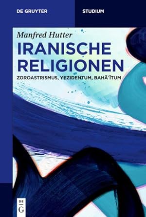 Bild des Verkufers fr Iranische Religionen : Zoroastrismus, Yezidentum, Baha itum zum Verkauf von AHA-BUCH GmbH