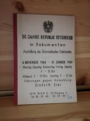 50 Jahre Republik Österreich in Dokumenten: Ausstellung des Östrreichischen Staatsarchivs. 6.Nove...