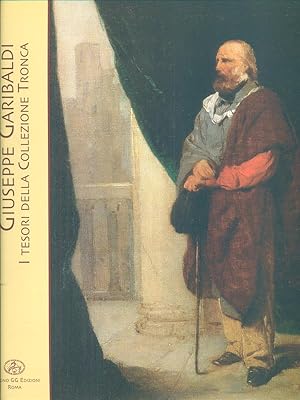 Seller image for Giuseppe Garibaldi. I tesori della collezione Tronca for sale by Librodifaccia