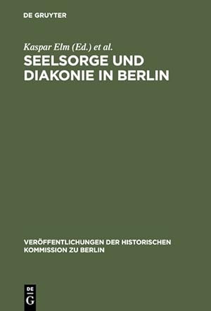 Image du vendeur pour Seelsorge und Diakonie in Berlin : Beitrge zum Verhltnis von Kirche und Grossstadt im 19. und beginnenden 20. Jahrhundert. Verffentlichungen der Historischen Kommission zu Berlin ; Bd. 74. mis en vente par Antiquariat Thomas Haker GmbH & Co. KG