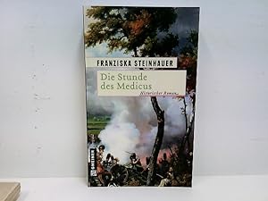 Die Stunde des Medicus: Ein Roman zur Völkerschlacht (Historische Romane im GMEINER-Verlag)