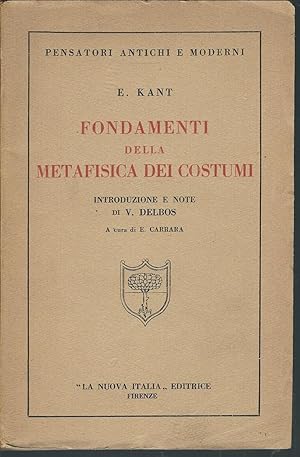 Immagine del venditore per FONDAMENTI DELLA METAFISICA DEI COSTUMI INTRODUZIONE E NOTE DI V. DELBOS - PENSATORI ANTICHI E MODERNI venduto da Libreria Rita Vittadello