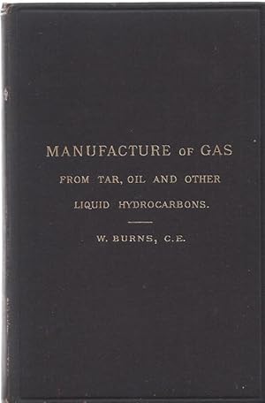 Illuminating and Heating Gas. A Manual of the Manufacture of Gas from Tar, Oil, and Other Liquid ...