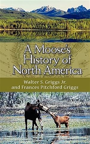 Image du vendeur pour A Moose's History Of North America mis en vente par GreatBookPrices