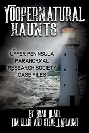 Imagen del vendedor de Yoopernatural Haunts: Upper Peninsula Paranormal Research Society Case Files a la venta por GreatBookPrices