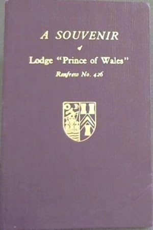 Souvenir of Lodge Prince of Wales Refrew No 426 - To commemorate the Centenary and the rededicati...
