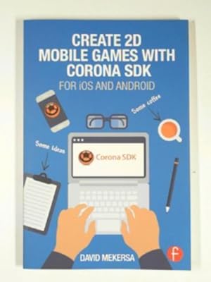 Imagen del vendedor de Create 2D mobile games with Corona SDK: For iOS and Android a la venta por Cotswold Internet Books