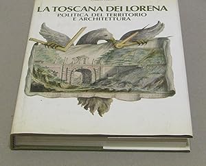 Carlo Cresti. La toscana dei Lorena. Politica del territorio e architettura. Edizione speciale.