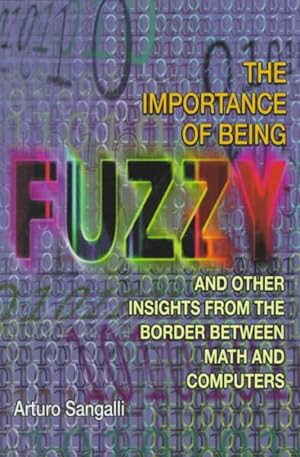 Seller image for Importance of Being Fuzzy and Other Insights from the Border Between Math and Computers for sale by GreatBookPrices