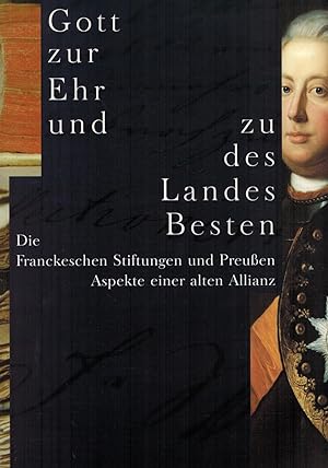 Seller image for Gott zur Ehr und zu des Landes Besten: Die Franckeschen Stiftungen und Preussen. Aspekte einer alten Allianz for sale by Paderbuch e.Kfm. Inh. Ralf R. Eichmann