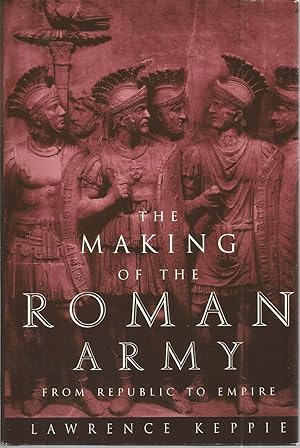 The Making of the Roman Army: From Rebuplic to Empire