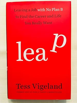 Seller image for Leap: Leaving a Job with No Plan B to Find the Career and Life You Really Want [FIRST EDITION, FIRST PRINTING] for sale by Vero Beach Books