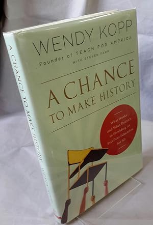 Imagen del vendedor de A Chance to Make History. What Works and What Doesn't in Providing an Excellent Education for All. (SIGNED). a la venta por Addyman Books