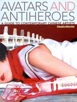 Bild des Verkufers fr Avatars and Antiheroes: A Guide to Contemporary Chinese Artists . zum Verkauf von Frans Melk Antiquariaat