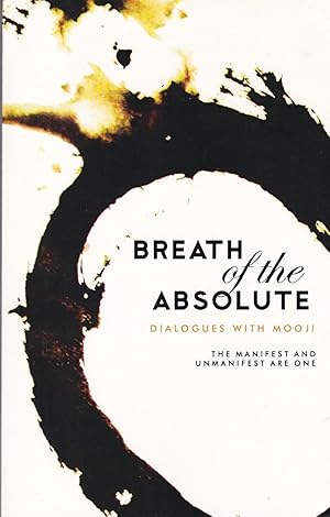 Breath of the Absolute - Dialogues with Mooji: The Manifest and Unmanifest are One