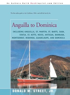 Bild des Verkufers fr Anguilla to Dominica : Including Anguilla, St. Martin, St. Barts, Saba, Statia, St. Kitts, Nevis, Antigua, Barbuda, Montserrat, Redonda, Guadeloupe, and Dominica zum Verkauf von GreatBookPrices