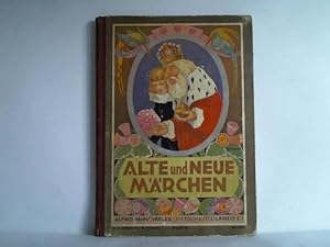 Alte und neue Märchen. Eine Sammlung der schönsten deutschen Märchen aus alter und neuer Zeit. Fü...