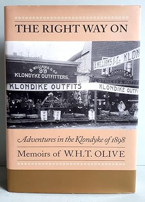 The Right Way On - Adventures in the Klondyke Klondike of 1898 - Memoirs of W.H.T. Olive