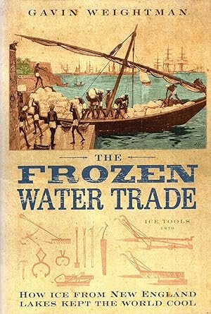 Seller image for The Frozen Water Trade - how ice from New England Lakes kept the world cool for sale by Pendleburys - the bookshop in the hills