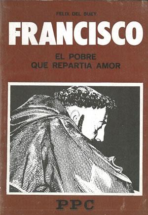 Seller image for FRANCISCO. EL POBRE QUE REPARTA AMOR. for sale by Librera Anticuaria Galgo