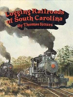 Bild des Verkufers fr LOGGING RAILROADS OF SOUTH CAROLINA zum Verkauf von BUCKINGHAM BOOKS, ABAA, ILAB, IOBA