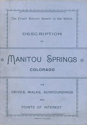 Seller image for DESCRIPTION OF MANITOU SPRINGS, COLORADO. ITS DRIVES, WALKS, SURROUNDINGS AND POINTS OF INTEREST. Inner Title: THE GEM OF THE ROCKIES AND ITS ATTRACTIONS. MANITOU SPRINGS, COLORADO. A BRIEF DESCRIPTION OF THIS RESORT, ITS ATTRACTIONS FOR THE TOURISTS AND ADVANTAGES FOR THE INVALIDS for sale by BUCKINGHAM BOOKS, ABAA, ILAB, IOBA