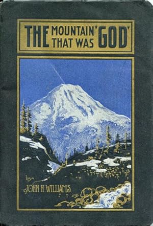 Bild des Verkufers fr THE MOUNTAIN THAT WAS "GOD" / (TITLE PAGE) THE MOUNTAIN THAT WAS "GOD." BEING A LITTLE BOOK ABOUT THE GREAT PEAK WHICH THE INDIANS CALLED "TACOMA" BUT WHICH IS OFFICIALLY NAMED "RAINIER" zum Verkauf von BUCKINGHAM BOOKS, ABAA, ILAB, IOBA