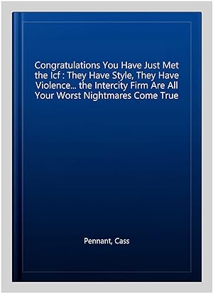Imagen del vendedor de Congratulations You Have Just Met the Icf : They Have Style, They Have Violence. the Intercity Firm Are All Your Worst Nightmares Come True a la venta por GreatBookPrices