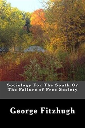 Imagen del vendedor de Sociology for the South or the Failure of Free Society a la venta por GreatBookPrices