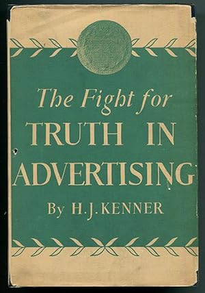 The Fight for Truth in Advertising: A Story of What Business Has Done and Is Doing to Establish a...