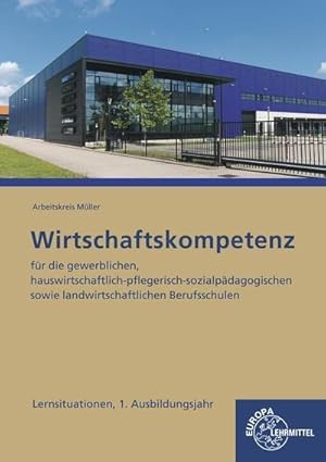 Seller image for Wirtschaftskompetenz Lernsituationen 1. Ausbildungsjahr: fr die gewerblichen, hauswirtschaftlich-pflegerisch-sozialpdagogischen sowie landwirtschaftlichen Berufsschulen for sale by unifachbuch e.K.