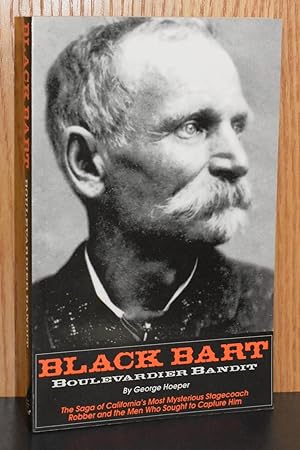 Black Bart, Boulevardier Bandit; The Saga of California's Most Mysterious Stagecoach Robber and t...